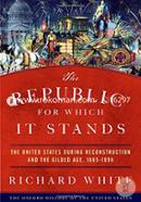 The Republic for Which It Stands (The United States During Reconstruction and the Gilded Age, 1865- 1896)
