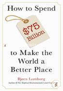 How to Spend 75 Billion(Dollar) to Make the World a Better Place