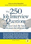The 250 Job Interview Questions: You'll Most Likely Be Asked.and the Answers That Will Get You Hired! 