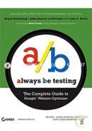 Always Be Testing: The Complete Guide to Google Website Optimizer 