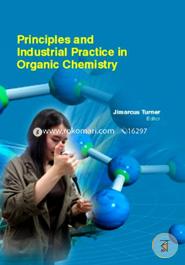 Principles And Industrial Practice In Organic Chemistry