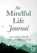 The Mindful Life Journal: Seven Minutes a Day for a Better, More Meaningful Life