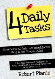 Four Daily Tasks: Overcome All Internal Roadblocks Using a Few Simple Rules, Solve Any Personal Problems and Keep Moving in a 