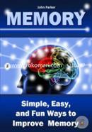 Memory: Simple, Easy, and Fun Ways to Improve Memory