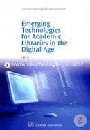 Emerging Technologies for Academic Libraries in the Digital Age 