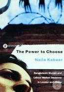 The Power to Choose: Bangladeshi Women and Labor Market Decisions in London and Dhaka (peparback)