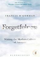Forgetfulness: Making the Modern Culture of Amnesia