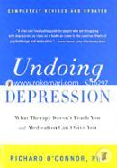 Undoing Depression: What Therapy Doesn't Teach You and Medication Can't Give You