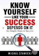Know Yourself Like Your Success Depends on It: Volume 2 (Six Simple Steps to Success)