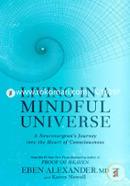 Living in a Mindful Universe: A Neurosurgeon's Journey into the Heart of Consciousness