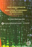 Field Administration And Rural Local Government In Bangladesh And Interface