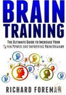 Brain Training: The Ultimate Guide to Increase Your Brain Power and Improving Your Memory