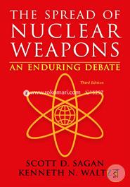 The Spread of Nuclear Weapons An Enduring Debate