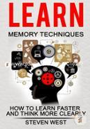 Learn Memory Techniques: How to Learn Faster and Think More Clearly