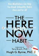 The Here-and-Now Habit: How Mindfulness Can Help You Break Unhealthy Habits Once and for All