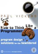 How to Think Like a Programmer: Program Design Solutions for the Bewildered 