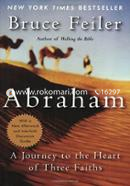Abraham: A Journey to the Heart of Three Faiths - Author of Walking the Bible