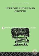 Neurosis And Human Growth: THE STRUGGLE TOWARD SELF-REALIZATION (International Library of Psychology)