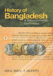 History of Bangladesh : A Subcontinental Civilisation