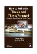 How to Write the Thesis and Thesis Protocol: A Primer for Medical, Dental and Nursing Courses