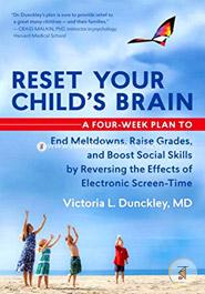 Reset Your Child's Brain: A Four-Week Plan to End Meltdowns, Raise Grades, and Boost SoReset Your Child's Brain: A Four-Week Plan to End Meltdowns, Raise Grades, and Boost Social Skills by Reversing the Effects of Electronic Screen-Time