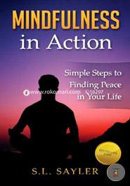 Mindfulness in Action: A Hands-On Guide to Creating Peace Amidst the Chaos