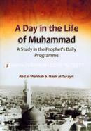 A Day in the Life of Muhammad ( A study in the Prophet's Daily Programme) 