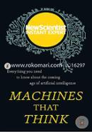 Machines that Think: Everything you need to know about the coming age of artificial intelligence 
