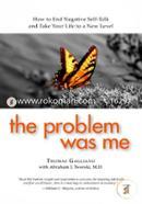 The Problem Was Me: How to End Negative Self-Talk and Take Your Life to a New Level