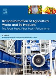 Biotransformation of Agricultural Waste and By-Products: The Food, Feed, Fibre, Fuel (4F) Economy