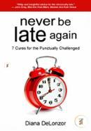Never Be Late Again: 7 Cures for the Punctually Challenged