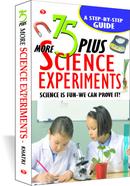 75 Plus more Science Experiments - Science is Fun - We can Prove it!