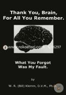 Thank You, Brain, For All You Remember: What You Forgot Was My Fault 