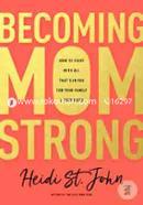 Becoming Momstrong: How to Fight With All That's in You for Your Family 