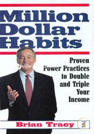 Million Dollar Habits: Practical, Proven, Power Practices to Double and Triple Your Income