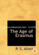 The Age of Erasmus: Lectures Delivered in the Universities of Oxford a