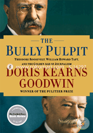 The Bully Pulpit: Theodore Roosevelt, William Howard Taft, and the Golden Age of Journalism image