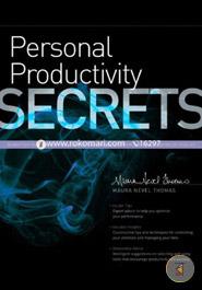 Personal Productivity Secrets: Do What You Never Thought Possible with Your Time and Attention... and Regain Control of Your Life