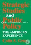Strategic Studies and Public Policy: The American Experience