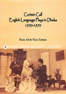 Curtain Call English Language Plays in Dhaka (1950-1970)