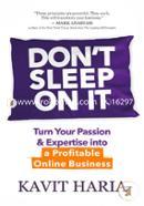 Don't Sleep on It: Turn Your Passion AND Expertise into a Profitable Online Business