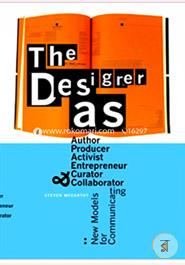 The Designer as Author, Producer, Activist, Entrepreneur, Curator and Collaborator: New Models for Communicating