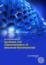 Encyclopaedia Of Synthesis And Characterisation Of Advanced Nanomaterials (3 Volumes)