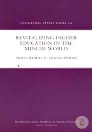 Revitalizing Higher Education in the Muslim World 