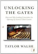 Unlocking the Gates – How and Why Leading Universities Are Opening Up Access to Their Courses (The William G. Bowen Memorial Series in Higher Education)