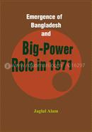Emergence of Bangladesh and Big-Power Role in 1971