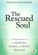 The Rescued Soul: The Writing Journey for the Healing of Incest and Family Betrayal