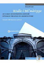 Risale-I Mi'Mariyye: An Early-Seventeenth-Century Ottoman Treatise on Architecture (Studies in Islamic Art and Architecture: Supplements to Muqarnas)