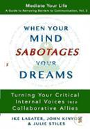 When Your Mind Sabotages Your Dreams: Turning Your Critical Internal Voices Into Collaborative Allies 