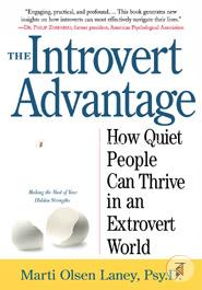 The Introvert Advantage: How Quiet People Can Thrive in an Extrovert World